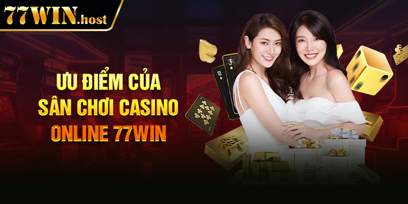Ưu điểm của sân chơi Casino online 77win